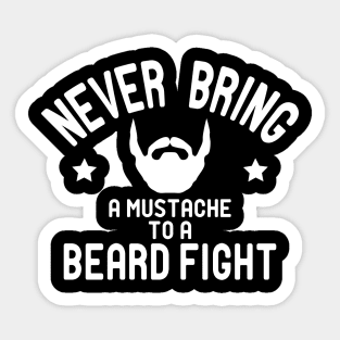 Beard - Never bring a mustache to a beard fight Sticker
